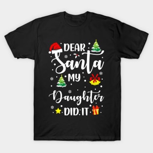Dear Santa My Daughter Did It Funny Xmas Gifts T-Shirt